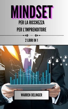 Mindset per la ricchezza + mindset per l'imprenditore: 2 libri in 1 (Italian Edition)