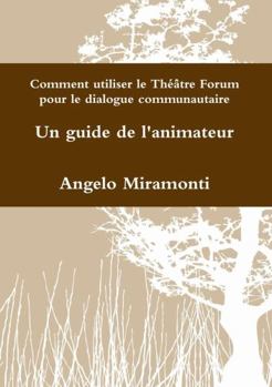 Paperback Comment utiliser le Théâtre Forum pour le dialogue communautaire - un guide de l'animateur [French] Book