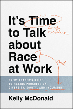 Hardcover It's Time to Talk about Race at Work: Every Leader's Guide to Making Progress on Diversity, Equity, and Inclusion Book