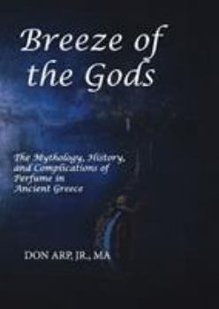 Breeze of the Gods: The Mythology, History, and Complications of Perfume in Ancient Greece