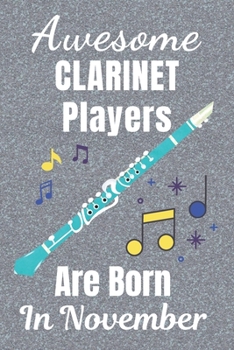 Awesome Clarinet Players Are Born In November: Clarinet gifts. This Clarinet Notebook / Clarinet Journal has a fun cover. It is 6x9in size with 110+ ... lover gifts. Gifts for Clarinet lovers.