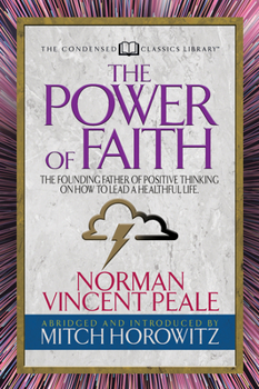 Paperback The Power of Faith (Condensed Classics): The Founding Father of Positive Thinking on How to Lead a Healthful Life Book
