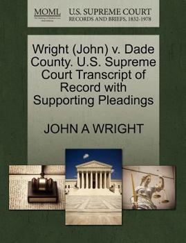 Paperback Wright (John) V. Dade County. U.S. Supreme Court Transcript of Record with Supporting Pleadings Book
