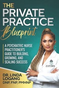 Paperback The Private Practice Blueprint: A Psychiatric Nurse Practitioner's Guide to Building, Growing, and Scaling Success Book