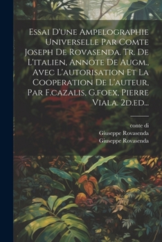 Essai D'une Ampelographie Universelle Par Comte Joseph De Rovasenda. Tr. De L'italien, Annote De Augm., Avec L'autorisation Et La Cooperation De ... Pierre Viala. 2d.ed... (French Edition)