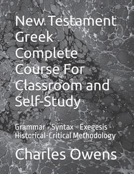 Paperback New Testament Greek Complete Course For Classroom and Self-Study: Grammar - Syntax - Exegesis - Historical-Critical Methodology Book