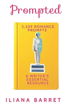 Prompted: 2,339 Romance Prompts: A Writer's Essential Resource