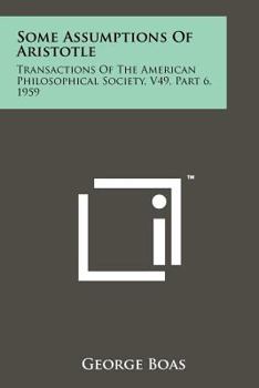 Paperback Some Assumptions of Aristotle: Transactions of the American Philosophical Society, V49, Part 6, 1959 Book