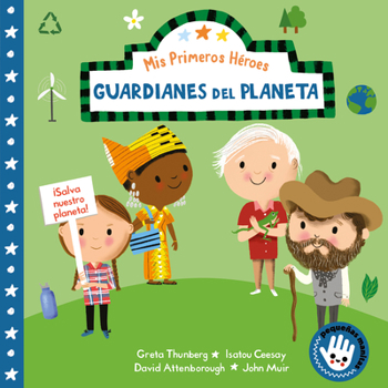 Board book MIS Primeros Héroes: Guardianes del Planeta / My First Heroes: Guardians of Our Planet: David Attenborough - Greta Thunberg - Isatou Ceesay - John Mui [Spanish] Book