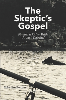 Paperback The Skeptic's Gospel: Finding a Richer Faith through Disbelief Book