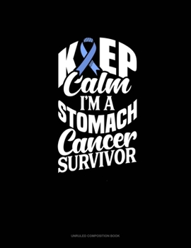 Paperback Keep Calm I'm A Stomach Cancer Survivor: Unruled Composition Book