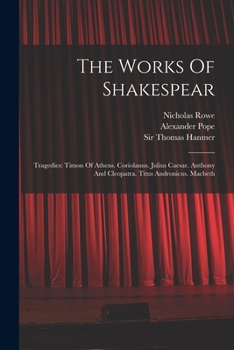 Paperback The Works Of Shakespear: Tragedies: Timon Of Athens. Coriolanus. Julius Caesar. Anthony And Cleopatra. Titus Andronicus. Macbeth Book