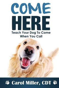 Paperback Come Here!: Teach Your Dog to Come When You Call Book