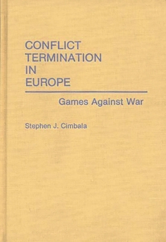 Hardcover Conflict Termination in Europe: Games Against War Book