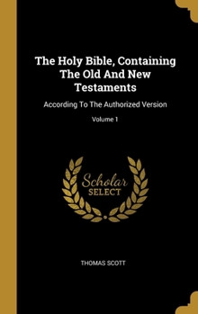 Hardcover The Holy Bible, Containing The Old And New Testaments: According To The Authorized Version; Volume 1 Book