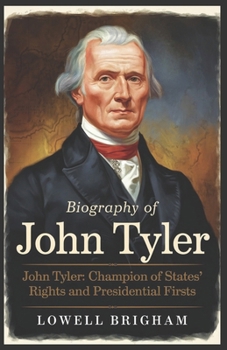 Paperback Biography of John Tyler: John Tyler: Champion of States' Rights and Presidential Firsts Book