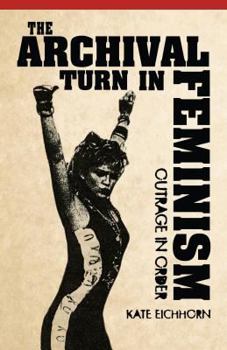 Paperback The Archival Turn in Feminism: Outrage in Order Book