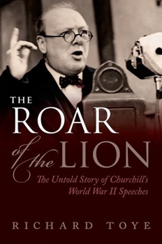 Hardcover The Roar of the Lion: The Untold Story of Churchill's World War II Speeches Book