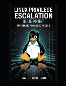 Paperback Linux Privilege Escalation Blueprint: Mastering Advanced Access Book