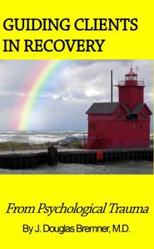 Guiding Clients in Recovery from Psychological Trauma