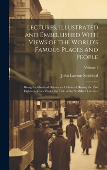 Hardcover Lectures, Illustrated and Embellished With Views of the World's Famous Places and People: Being the Identical Discourses Delivered During the Past Eig Book