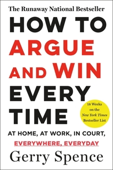 Paperback How to Argue & Win Every Time: At Home, at Work, in Court, Everywhere, Everyday Book