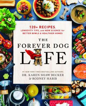 Paperback The Forever Dog Life: 120+ Recipes, Longevity Tips, and New Science for Better Bowls and Healthier Homes Book