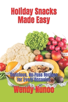 Paperback Holiday Snacks Made Easy: Delicious, No-Fuss Recipes for Every Occasion Book