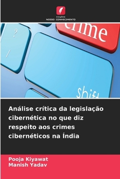 Análise crítica da legislação cibernética no que diz respeito aos crimes cibernéticos na Índia (Portuguese Edition)