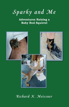 Paperback Sparky and Me: Adventures with a Baby Red Squirrel Book