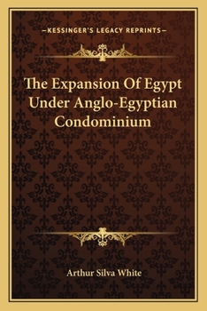 Paperback The Expansion Of Egypt Under Anglo-Egyptian Condominium Book