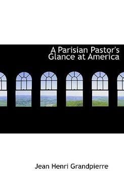 Paperback A Parisian Pastor's Glance at America [Large Print] Book