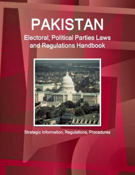 Paperback Pakistan Electoral, Political Parties Laws and Regulations Handbook - Strategic Information, Regulations, Procedures Book