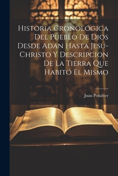 Paperback Historia Cronológica Del Pueblo De Dios Desde Adan Hasta Jesu-christo Y Descripcion De La Tierra Que Habitó El Mismo [Spanish] Book