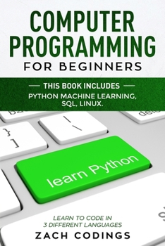 Paperback Computer Programming for Beginners: This Book Includes: Python Machine Learning, SQL, LINUX. Learn to Code in 3 Different Languages Book