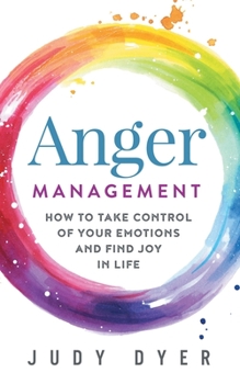 Paperback Anger Management: How to Take Control of Your Emotions and Find Joy in Life Book