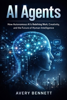 Paperback AI Agents: How Autonomous Intelligence Will Transform Your World Book