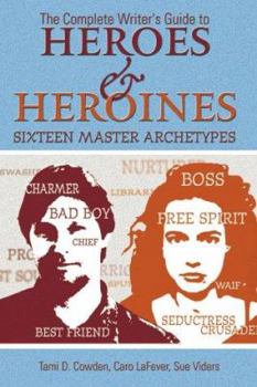 Paperback Complete Writer's Guide to Heroes and Heroines: Sixteen Master Archetypes Book