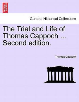 Paperback The Trial and Life of Thomas Cappoch ... Second Edition. Book
