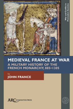 Hardcover Medieval France at War: A Military History of the French Monarchy, 885-1305 Book