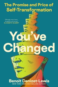 Hardcover You've Changed: The Promise and Price of Self-Transformation Book