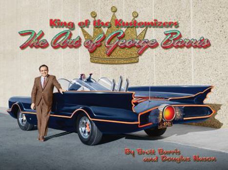 Hardcover King of the Kustomizers: The Art of George Barris Book