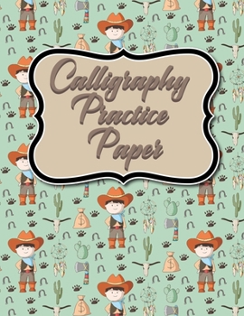 Calligraphy Practice Paper: Calligraphy Guide Paper, Calligraphy Training, Calligraphy Paper Pad For Beginners, Hand Lettering Practice Paper, Cute Cowboys Cover