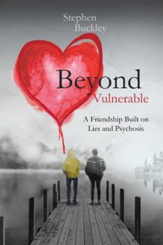 Hardcover Beyond Vulnerable: A Friendship Built on Lies and Psychosis Book