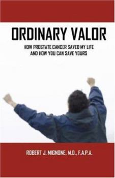 Paperback Ordinary Valor: How Prostate Cancer Saved My Life and How You Can Save Yours Book