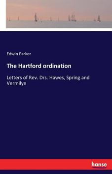 Paperback The Hartford ordination: Letters of Rev. Drs. Hawes, Spring and Vermilye Book