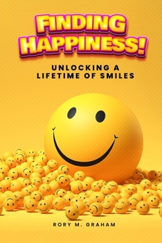 Paperback Finding Happiness: Unlocking A Lifetime Of Smiles Book