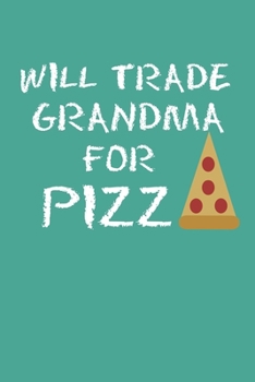 Paperback Will Trade Grandma For Pizza: Blank College Ruled Lined Notebook Writing Journal Book