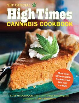 Paperback The Official High Times Cannabis Cookbook: More Than 50 Irresistible Recipes That Will Get You High Book