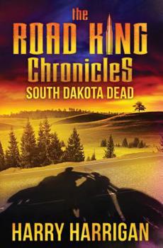 The Road King Chronicles: South Dakota Dead - Book #3 of the Road King Chronicles